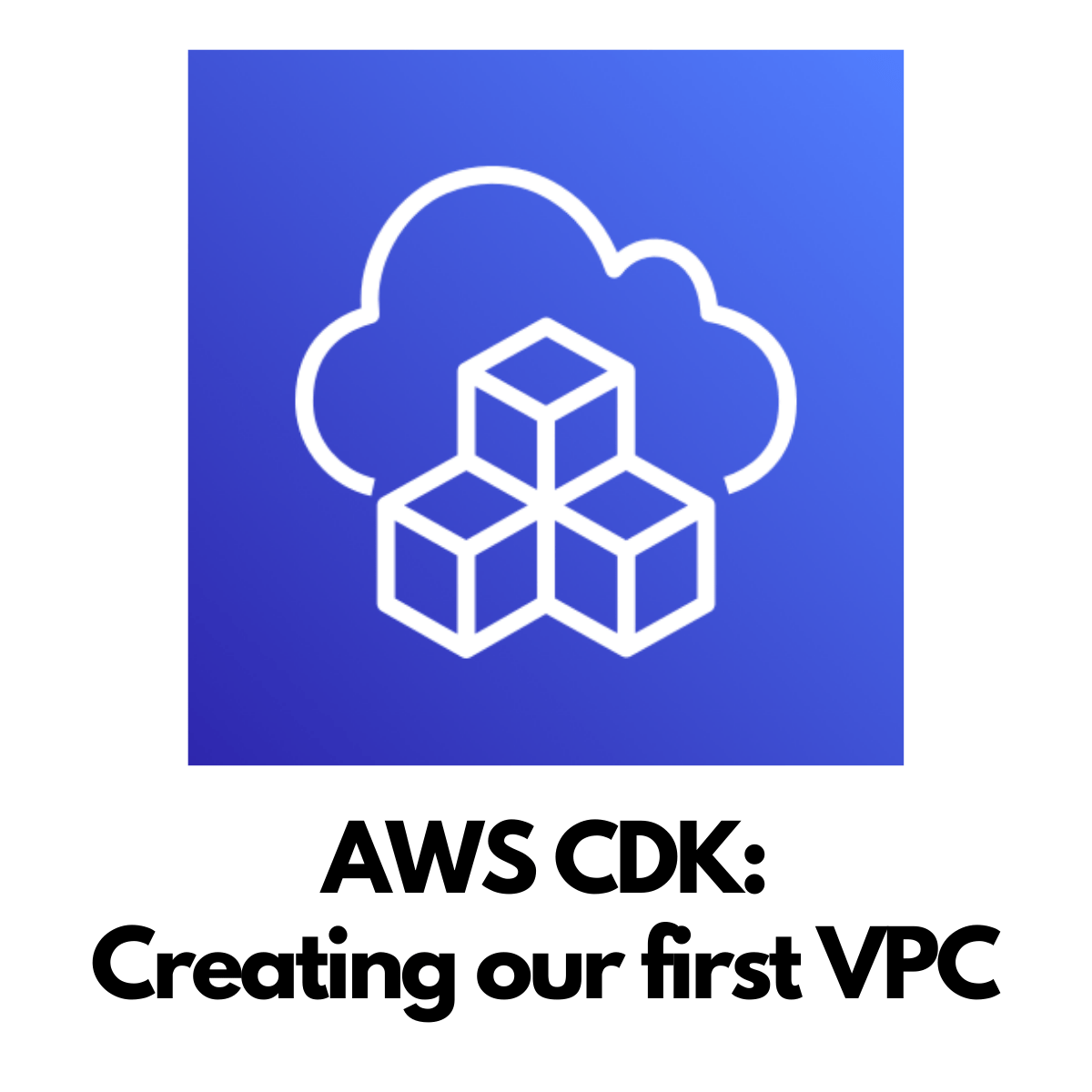 Creating Our First VPC In AWS CDK AWS Maniac